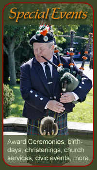 Bagpipes for Special Occasions: Award Ceremonies, birthdays, christenings, parades, church services, civic events, more.